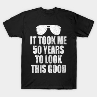 It Took Me 50 Years to Look This Good T-Shirt